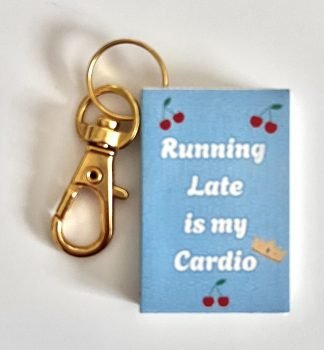 Keychain - Running Late is my Cardio